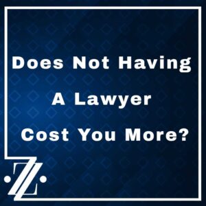 not having a lawyer can cost you more